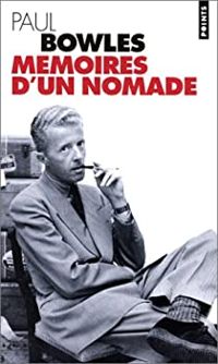 Paul Bowles - Mémoires d'un nomade