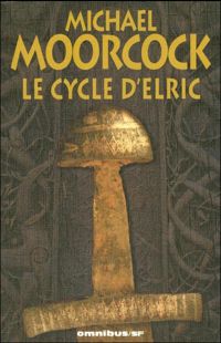 Michael Moorcock - Le Cycle d'Elric