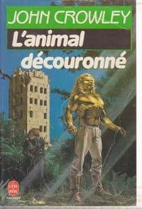 John Crowley - L'animal découronné