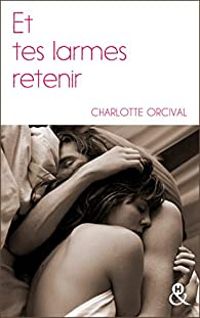 Charlotte Orcival - Et tes larmes retenir