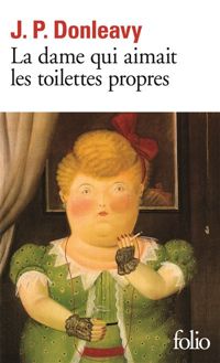 James Patrick Donleavy - La Dame qui aimait les toilettes propres