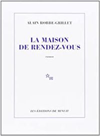 Couverture du livre La maison de rendez-vous - Alain Robbe Grillet