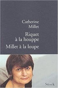 Catherine Millet - Riquet à la houppe. Millet à la loupe