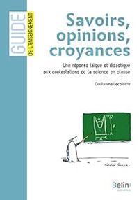 Guillaume Lecointre - Savoir, opinion, croyance