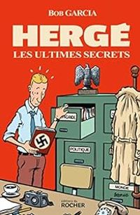 Bob Garcia - Hergé, les ultimes secrets