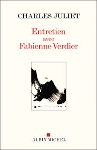 Fabienne Verdier - Charles Juliet - Entretien avec Fabienne Verdier