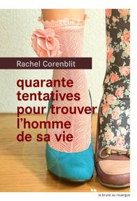 Rachel Corenblit - Quarante tentatives pour trouver l'homme de sa vie (La brune)