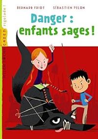 Couverture du livre Danger : enfants sages ! - Bernard Friot