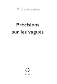 Marie Darrieussecq - Précisions sur les vagues