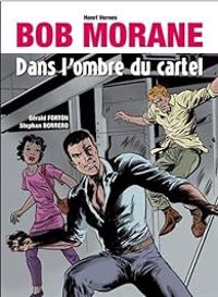 Gerald Forton - Stephan Borrero - Henri Vernes - Bob Morane : Dans l'ombre du cartel