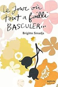 Brigitte Smadja - Le jour où tout a failli basculer