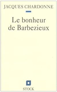 Jacques Chardonne - Le bonheur de Barbezieux