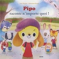 Couverture du livre Pipo raconte n'importe quoi ! - Yann Walcker - Emmanuel Ristord