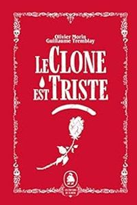 Couverture du livre Le clone est triste - Olivier Morin - Guillaume Tremblay