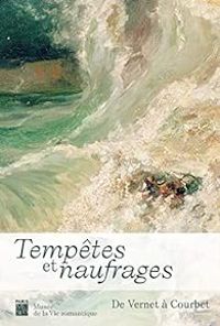 Couverture du livre Tempêtes et naufrages : De Vernet à Courbet - Dominique De Font Reaulx - Clement Mao Takacs