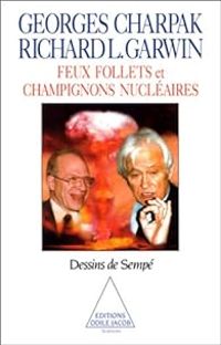 Richard L Garwin - Georges Charpak - Feux follets et champignons nucleaires
