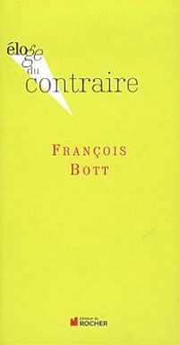 Couverture du livre Éloge du contraire - Francois Bott