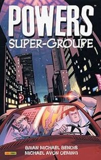 Couverture du livre Super-groupe - Brian Michael Bendis - Michael Avon Oeming