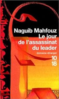 Naguib Mahfouz - Le Jour de l'assassinat du leader