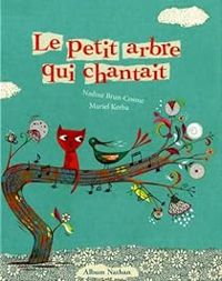 Nadine Brun Cosme - Muriel Kerba - Le petit arbre qui chantait