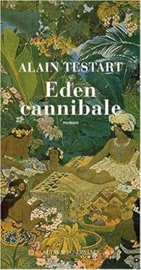 Alain Testart - Eden cannibale