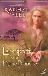 Couverture du livre La prophétie de la Dame Blanche - Rachel Lee