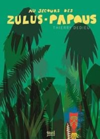 Couverture du livre Au secours des Zulus-Papous - Thierry Dedieu