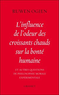 Couverture du livre L'influence de l'odeur des croissants chauds sur la bonté humaine - Ruwen Ogien