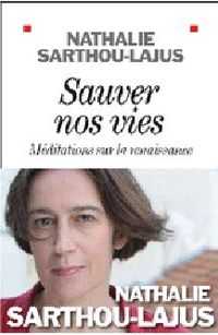 Nathalie Sarthou Lajus - Sauver nos vies - méditations sur la renaissance