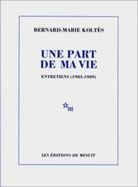 Bernard Marie Koltes - Une part de ma vie. Entretiens 1983-1989