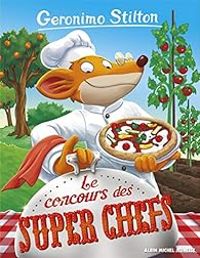 Couverture du livre Le concours des super chefs - Geronimo Stilton