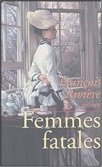 Francois Riviere - Femmes fatales 