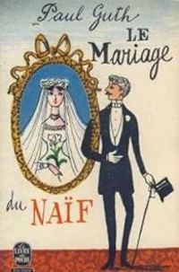 Paul Guth - Le Mariage du Naïf