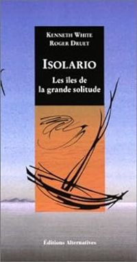 Couverture du livre Isolario : Les Îles de la grande solitude - Kenneth White - Roger Druet