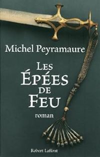 Michel Peyramaure - Les Epées de feu