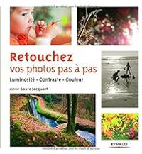 Anne Laure Jacquart - Retouchez vos photos pas à pas 