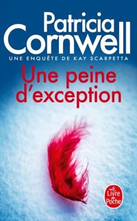 Patricia Cornwell - Une peine d'eÎption: Une enquête de Kay Scarpetta