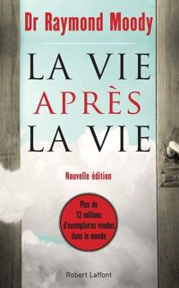 Docteur Raymond Moody - VIE APRES LA VIE