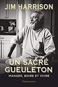 Jim Harrison - Un sacré gueuleton