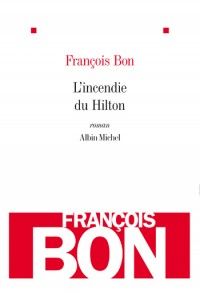 Francois Bon - L'incendie du Hilton