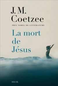 J M Coetzee - La mort de Jésus