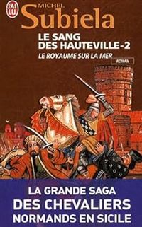 Michel Subiela - Le royaume sur la mer (1063-1130)