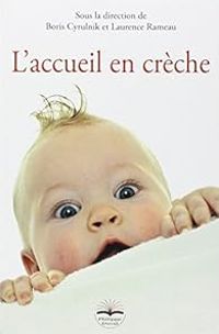 Boris Cyrulnik - Laurence Rameau - L'accueil en crèche