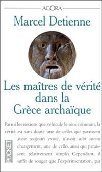 Marcel Detienne - Les maîtres de vérité dans la Grèce archaïque