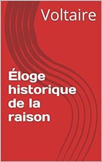  Voltaire - Éloge historique de la Raison