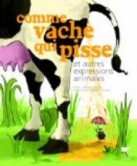 Francois Lasserre - Roland Garrigue - Comme vache qui pisse et autres expressions animales