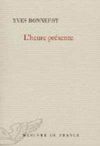 Yves Bonnefoy - L'heure présente