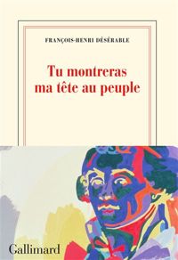 Couverture du livre Tu montreras ma tête au peuple - Francois Henri Deserable