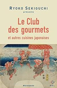 Ryoko Sekiguchi - Le Club des Gourmets et autres cuisines japonaises