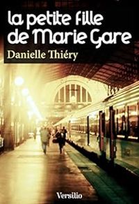 Danielle Thiery - La petite fille de Marie Gare